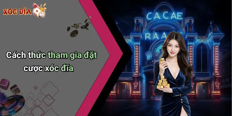 Cách thức tham gia đặt cược xóc đĩa
