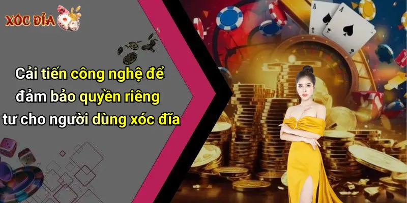 Cải tiến công nghệ để đảm bảo quyền riêng tư cho người dùng xóc đĩa