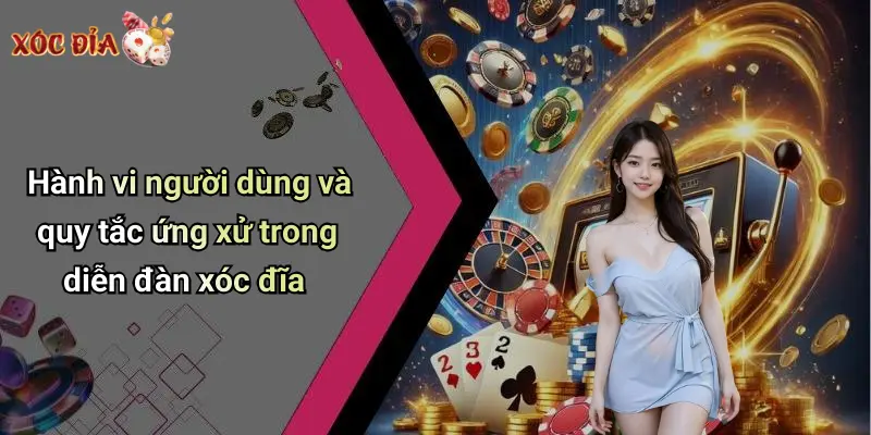 Hành vi người dùng và quy tắc ứng xử trong diễn đàn xóc đĩa