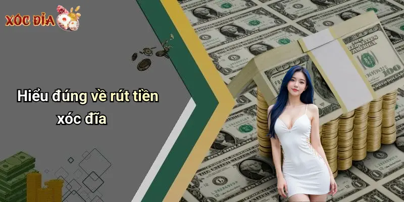 Hiểu đúng về rút tiền xóc đĩa