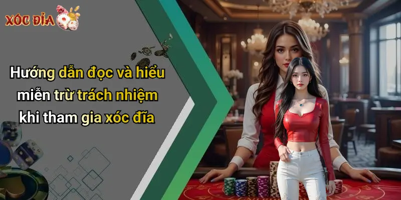 Hướng dẫn đọc và hiểu miễn trừ trách nhiệm khi tham gia xóc đĩa