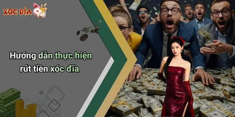 Hướng dẫn thực hiện rút tiền xóc đĩa