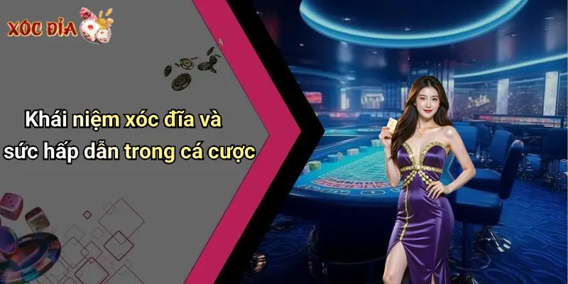 Khái niệm xóc đĩa và sức hấp dẫn trong cá cược