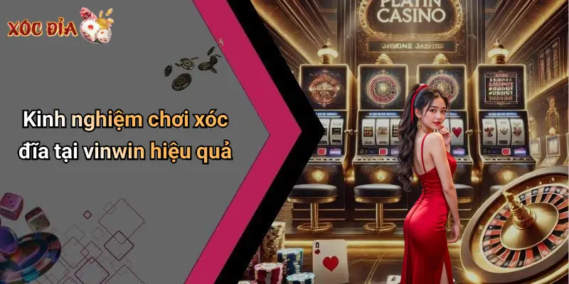 Kinh nghiệm chơi xóc đĩa tại vinwin hiệu quả