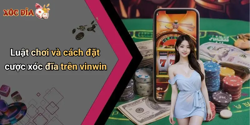 Luật chơi và cách đặt cược xóc đĩa trên vinwin