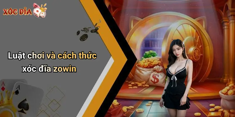 Luật chơi và cách thức xóc đĩa zowin