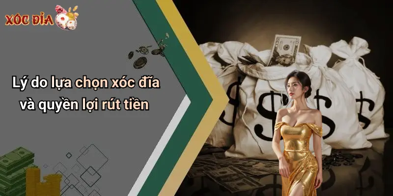 Lý do lựa chọn xóc đĩa và quyền lợi rút tiền