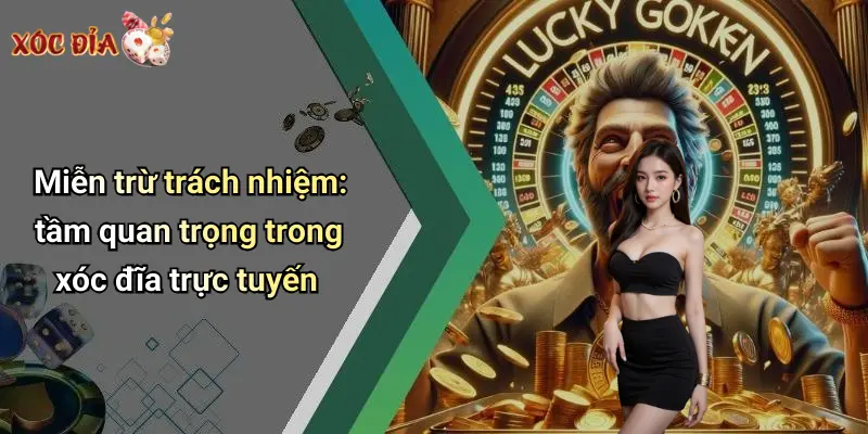 Miễn trừ trách nhiệm: tầm quan trọng trong xóc đĩa trực tuyến