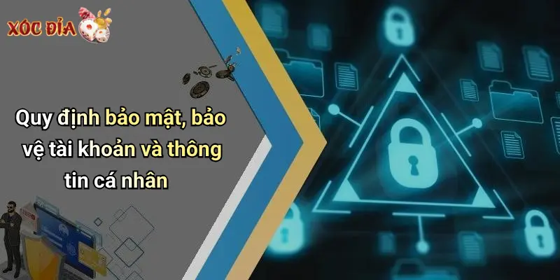 Quy định bảo mật, bảo vệ tài khoản và thông tin cá nhân