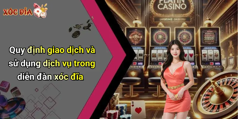Quy định giao dịch và sử dụng dịch vụ trong diễn đàn xóc đĩa