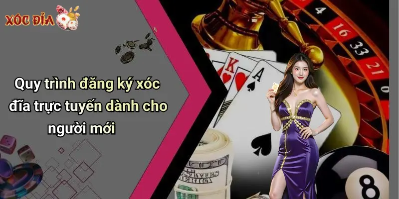 Quy trình đăng ký xóc đĩa trực tuyến dành cho người mới