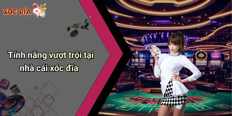 Tính năng vượt trội tại nhà cái xóc đĩa