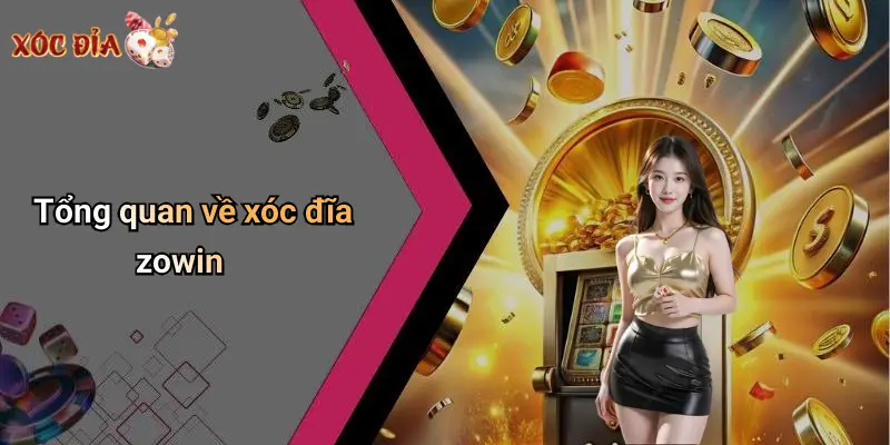 Tổng quan về xóc đĩa zowin