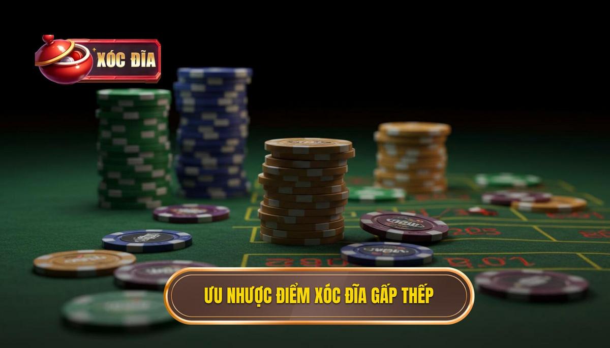 Phần 2 Ưu Điểm Và Nhược Điểm Của Xóc Đĩa Cược Gấp Thếp