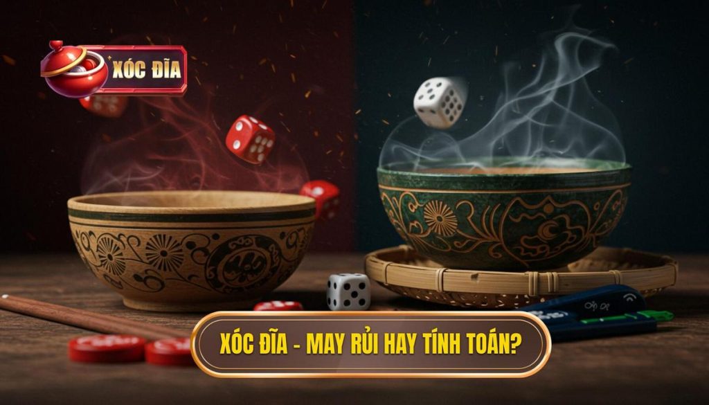 Xóc đĩa – May Rủi Hay Tính Toán