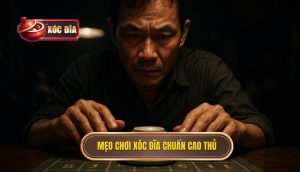 Mẹo Chơi Xóc đĩa Chuẩn Cao Thủ