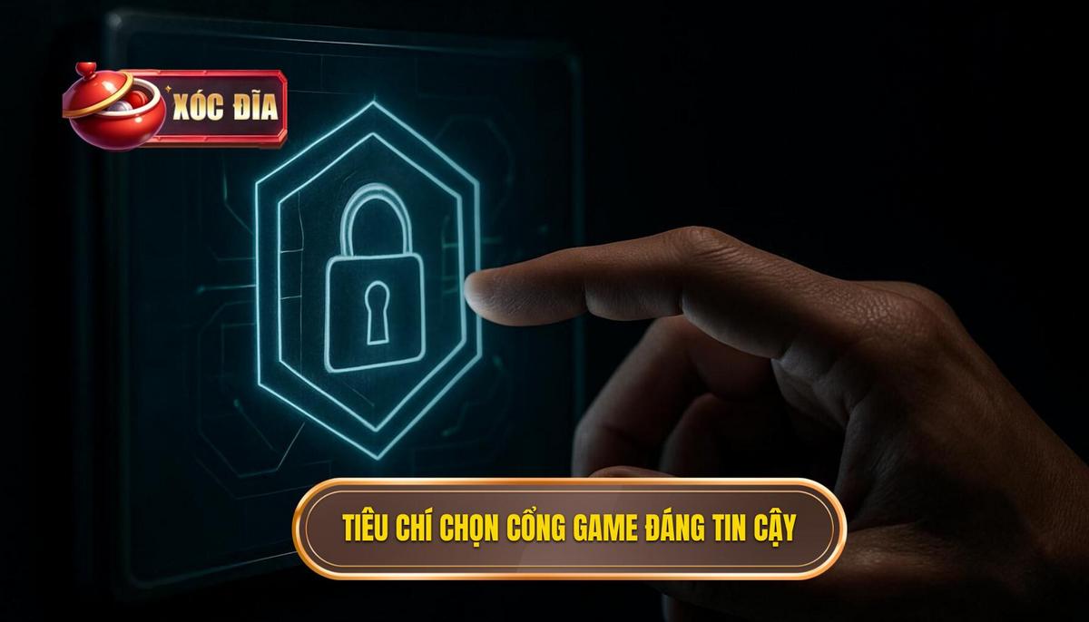 Tiêu Chí Vàng Để Lựa Chọn Cổng Game Xóc Đĩa Đáng Tin Cậy