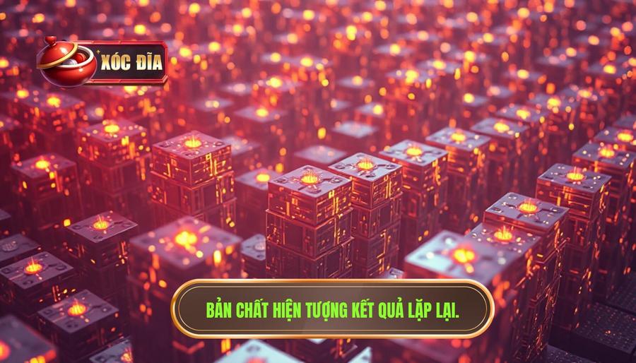 Bản Chất Hiện Tượng Kết Quả Lặp Lại.
